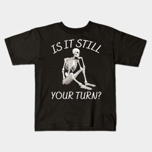 is it still your turn? Kids T-Shirt